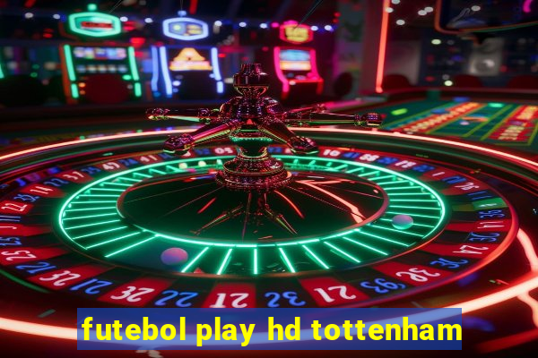 futebol play hd tottenham